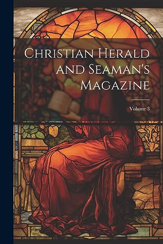 Stock image for Christian Herald and Seaman's Magazine; Volume 3 for sale by PBShop.store US