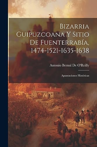 9781021764768: Bizarria Guipuzcoana Y Sitio De Fuenterraba, 1474-1521-1635-1638: Apuntaciones Histricas