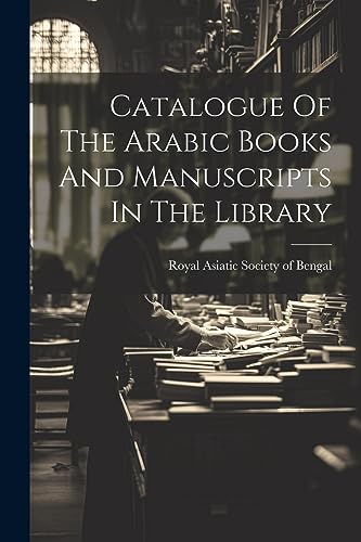 Stock image for Catalogue Of The Arabic Books And Manuscripts In The Library for sale by PBShop.store US