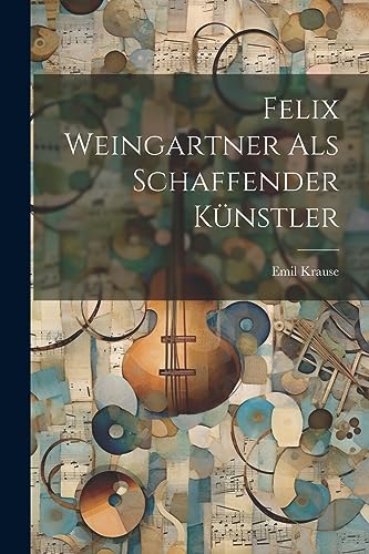 Stock image for Felix Weingartner als Schaffender Künstler for sale by THE SAINT BOOKSTORE