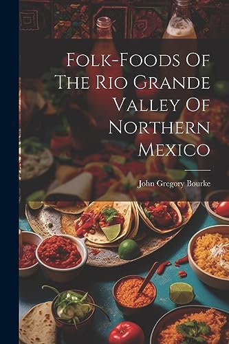 9781021767868: Folk-foods Of The Rio Grande Valley Of Northern Mexico