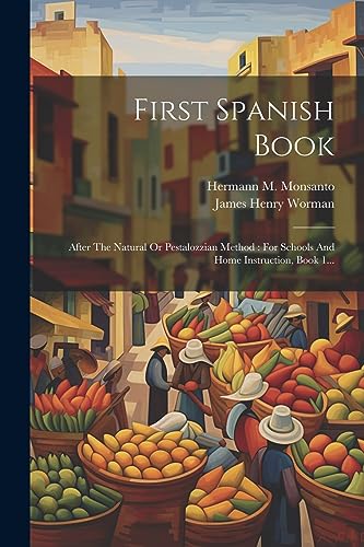 Stock image for First Spanish Book: After The Natural Or Pestalozzian Method : For Schools And Home Instruction, Book 1. for sale by GreatBookPrices