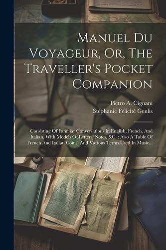 9781021769022: Manuel Du Voyageur, Or, The Traveller's Pocket Companion: Consisting Of Familiar Conversations In English, French, And Italian, With Models Of ... Coins, And Various Terms Used In Music...
