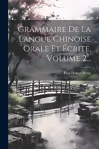 Stock image for Grammaire De La Langue Chinoise Orale Et  crite, Volume 2. for sale by THE SAINT BOOKSTORE