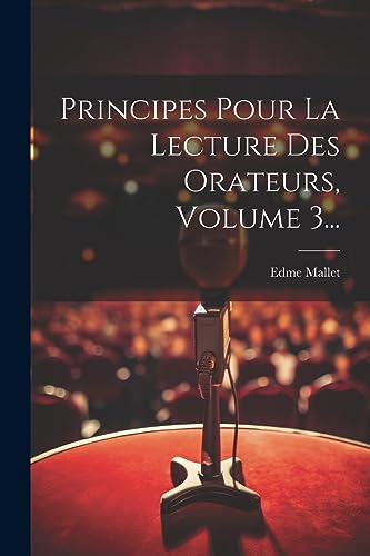 Beispielbild fr Principes Pour La Lecture Des Orateurs, Volume 3. zum Verkauf von THE SAINT BOOKSTORE