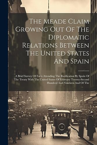 Stock image for The Meade Claim Growing Out Of The Diplomatic Relations Between The United States And Spain for sale by PBShop.store US