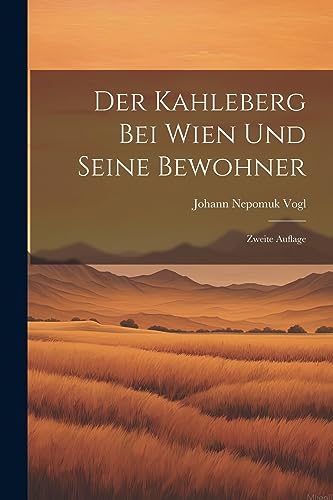 Stock image for Der Kahleberg bei Wien und Seine Bewohner: Zweite Auflage for sale by THE SAINT BOOKSTORE