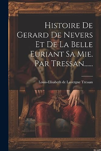 Stock image for Histoire De Gerard De Nevers Et De La Belle Euriant Sa Mie. Par Tressan. for sale by PBShop.store US