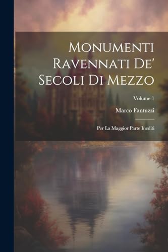 Imagen de archivo de Monumenti Ravennati De' Secoli Di Mezzo: Per La Maggior Parte Inediti; Volume 1 a la venta por THE SAINT BOOKSTORE