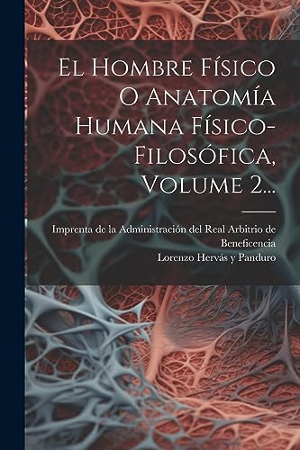 Imagen de archivo de El Hombre F?sico O Anatom?a Humana F?sico-filos?fica, Volume 2. a la venta por PBShop.store US