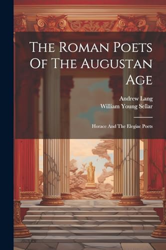 Imagen de archivo de The Roman Poets Of The Augustan Age: Horace And The Elegiac Poets a la venta por THE SAINT BOOKSTORE