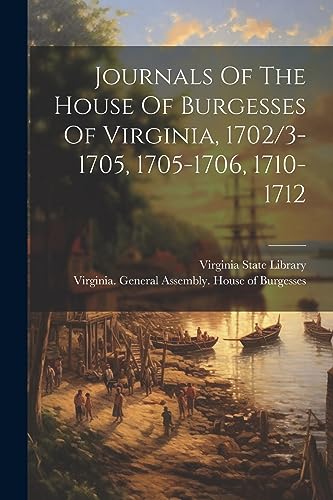 Stock image for Journals Of The House Of Burgesses Of Virginia, 1702/3-1705, 1705-1706, 1710-1712 for sale by GreatBookPrices