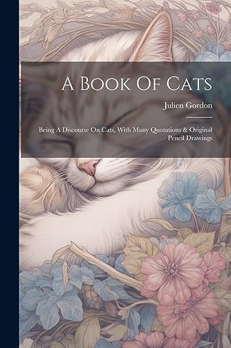 Beispielbild fr A Book Of Cats: Being A Discourse On Cats, With Many Quotations & Original Pencil Drawings zum Verkauf von THE SAINT BOOKSTORE