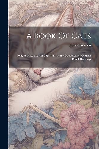 Stock image for A Book Of Cats: Being A Discourse On Cats, With Many Quotations & Original Pencil Drawings for sale by THE SAINT BOOKSTORE