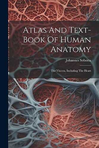 Stock image for Atlas And Text-book Of Human Anatomy: The Viscera, Including The Heart for sale by PBShop.store US