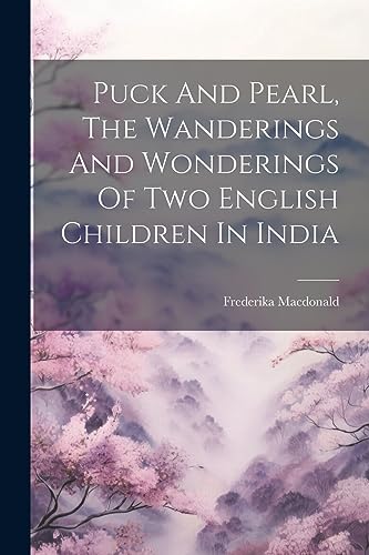 Stock image for Puck And Pearl, The Wanderings And Wonderings Of Two English Children In India for sale by THE SAINT BOOKSTORE