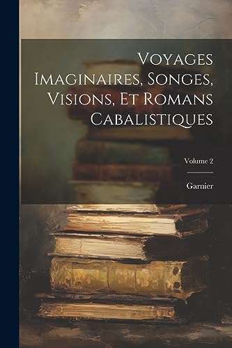 Imagen de archivo de Voyages Imaginaires, Songes, Visions, Et Romans Cabalistiques; Volume 2 a la venta por PBShop.store US