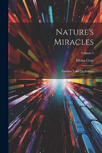 Beispielbild fr Nature's Miracles: Familiar Talks On Science; Volume 1 zum Verkauf von PBShop.store US