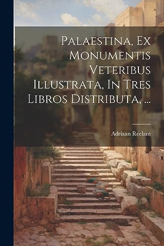 Stock image for Palaestina, Ex Monumentis Veteribus Illustrata, In Tres Libros Distributa, . for sale by GreatBookPrices