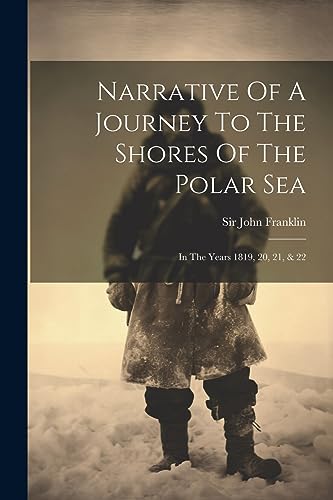 Stock image for Narrative Of A Journey To The Shores Of The Polar Sea: In The Years 1819, 20, 21, & 22 for sale by GreatBookPrices