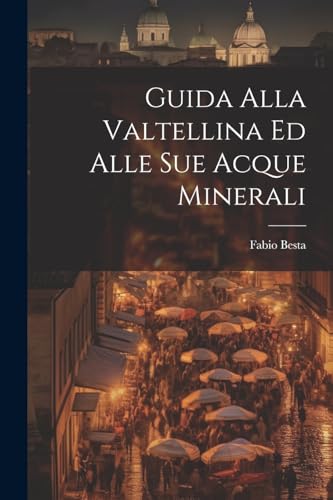 Imagen de archivo de Guida Alla Valtellina Ed Alle Sue Acque Minerali a la venta por THE SAINT BOOKSTORE