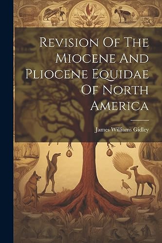 Imagen de archivo de Revision Of The Miocene And Pliocene Equidae Of North America a la venta por GreatBookPrices