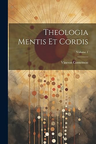 Stock image for Theologia Mentis Et Cordis; Volume 1 for sale by THE SAINT BOOKSTORE