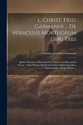 Stock image for L. Christ. Frid. Garmanni . De Miraculis Mortuorum Libri Tres for sale by PBShop.store US