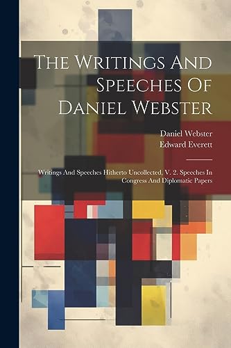 Stock image for The Writings And Speeches Of Daniel Webster: Writings And Speeches Hitherto Uncollected, V. 2. Speeches In Congress And Diplomatic Papers for sale by THE SAINT BOOKSTORE