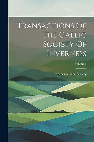 Imagen de archivo de Transactions Of The Gaelic Society Of Inverness; Volume 6 a la venta por PBShop.store US