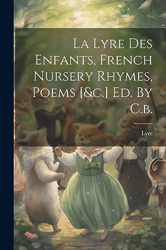 Stock image for La Lyre Des Enfants, French Nursery Rhymes, Poems [&c.] Ed. By C.b. for sale by THE SAINT BOOKSTORE
