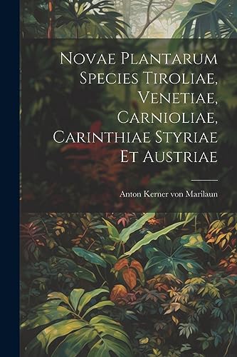 Stock image for Novae Plantarum Species Tiroliae, Venetiae, Carnioliae, Carinthiae Styriae Et Austriae for sale by PBShop.store US