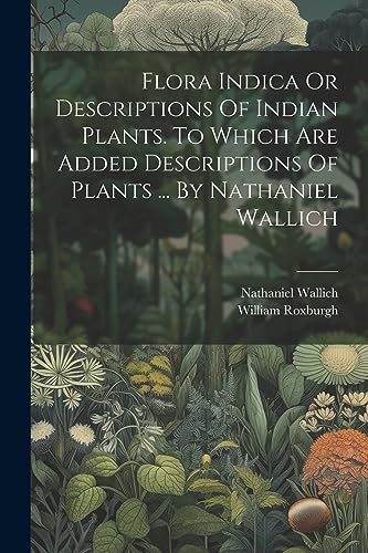 Stock image for Flora Indica Or Descriptions Of Indian Plants. To Which Are Added Descriptions Of Plants . By Nathaniel Wallich for sale by Ria Christie Collections