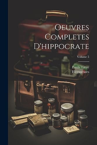 Stock image for Oeuvres Completes D'hippocrate; Volume 5 for sale by PBShop.store US