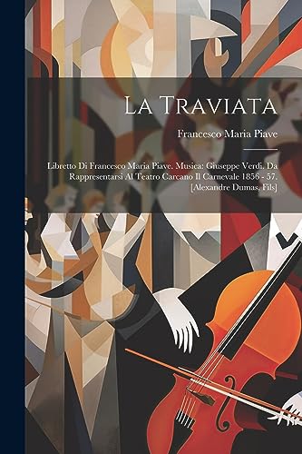 9781021790347: La Traviata: Libretto Di Francesco Maria Piave. Musica: Giuseppe Verdi. Da Rappresentarsi Al Teatro Carcano Il Carnevale 1856 - 57. [alexandre Dumas, Fils]