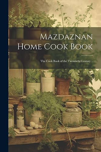 Stock image for Mazdaznan Home Cook Book; the Cook Book of the Twentieth Century . for sale by GreatBookPrices