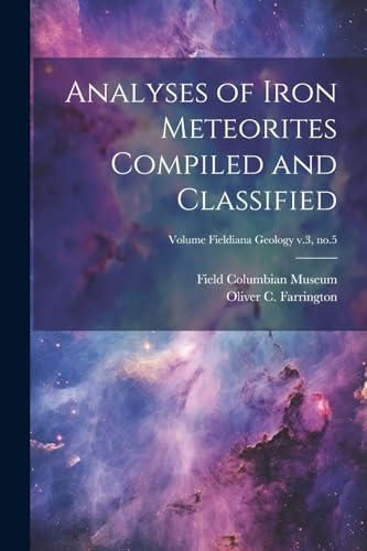 Stock image for Analyses of Iron Meteorites Compiled and Classified; Volume Fieldiana Geology v.3, no.5 for sale by THE SAINT BOOKSTORE