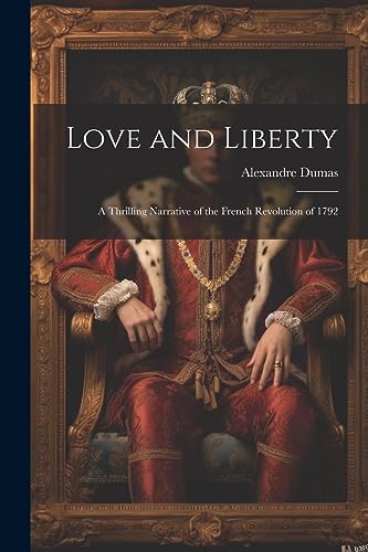 Stock image for Love and Liberty: A Thrilling Narrative of the French Revolution of 1792 for sale by THE SAINT BOOKSTORE