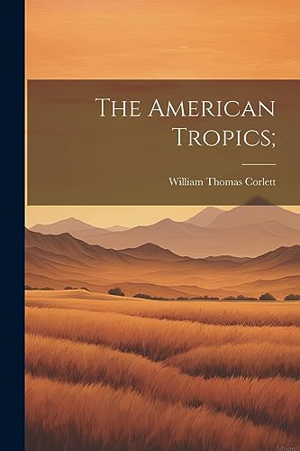 Imagen de archivo de The American Tropics; a la venta por THE SAINT BOOKSTORE