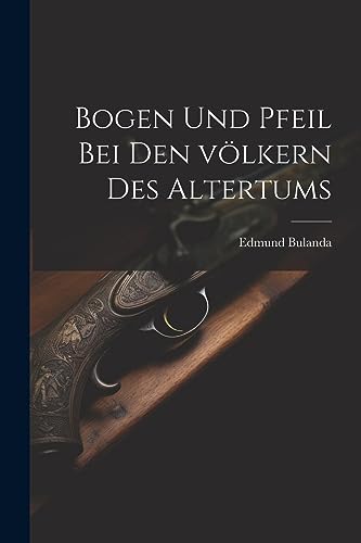 Stock image for Bogen und pfeil bei den v lkern des altertums for sale by THE SAINT BOOKSTORE