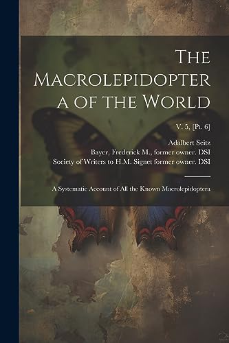 Beispielbild fr The Macrolepidoptera of the World: A Systematic Account of All the Known Macrolepidoptera; v. 5, [pt. 6] zum Verkauf von THE SAINT BOOKSTORE