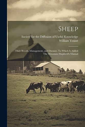 Stock image for Sheep: Their Breeds, Management, and Diseases. To Which is Added The Mountain Shepherd's Manual for sale by Ria Christie Collections
