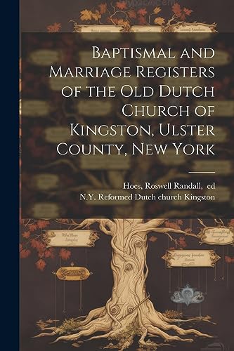 Imagen de archivo de Baptismal and Marriage Registers of the Old Dutch Church of Kingston, Ulster County, New York a la venta por THE SAINT BOOKSTORE