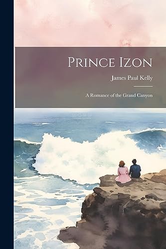 Stock image for Prince Izon; a Romance of the Grand Canyon for sale by PBShop.store US