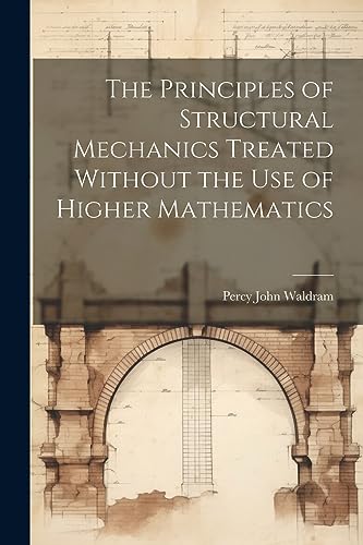 Stock image for The Principles of Structural Mechanics Treated Without the Use of Higher Mathematics for sale by THE SAINT BOOKSTORE