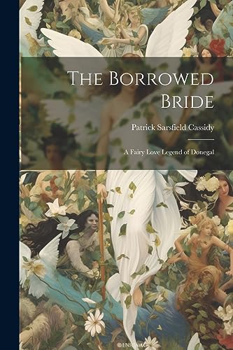 Beispielbild fr The Borrowed Bride: A Fairy Love Legend of Donegal zum Verkauf von THE SAINT BOOKSTORE