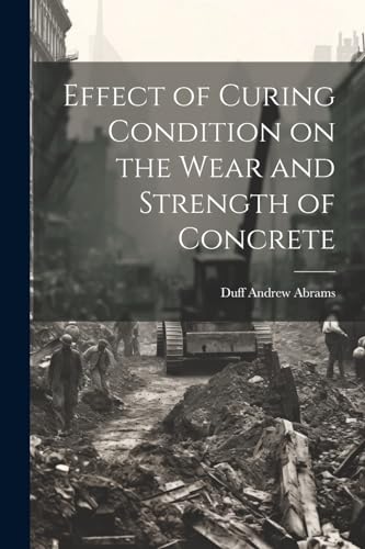 Imagen de archivo de Effect of Curing Condition on the Wear and Strength of Concrete a la venta por THE SAINT BOOKSTORE