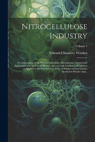 Stock image for Nitrocellulose Industry; a Compendium of the History, Chemistry, Manufacture, Commercial Application and Analysis of Nitrates, Acetates and Xanthates for sale by GreatBookPrices