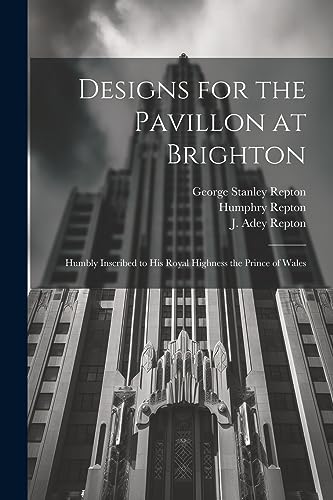 Stock image for Designs for the Pavillon at Brighton: Humbly Inscribed to His Royal Highness the Prince of Wales for sale by THE SAINT BOOKSTORE