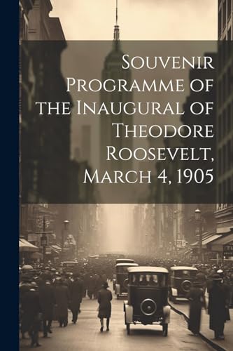 Stock image for Souvenir Programme of the Inaugural of Theodore Roosevelt, March 4, 1905 for sale by PBShop.store US